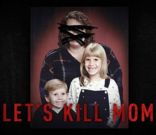Let's Kill Mom